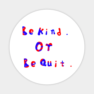 Be kind or be quit design Magnet